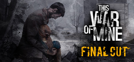 这是我的战争 完全版/This War of Mine （v25.01.2024）